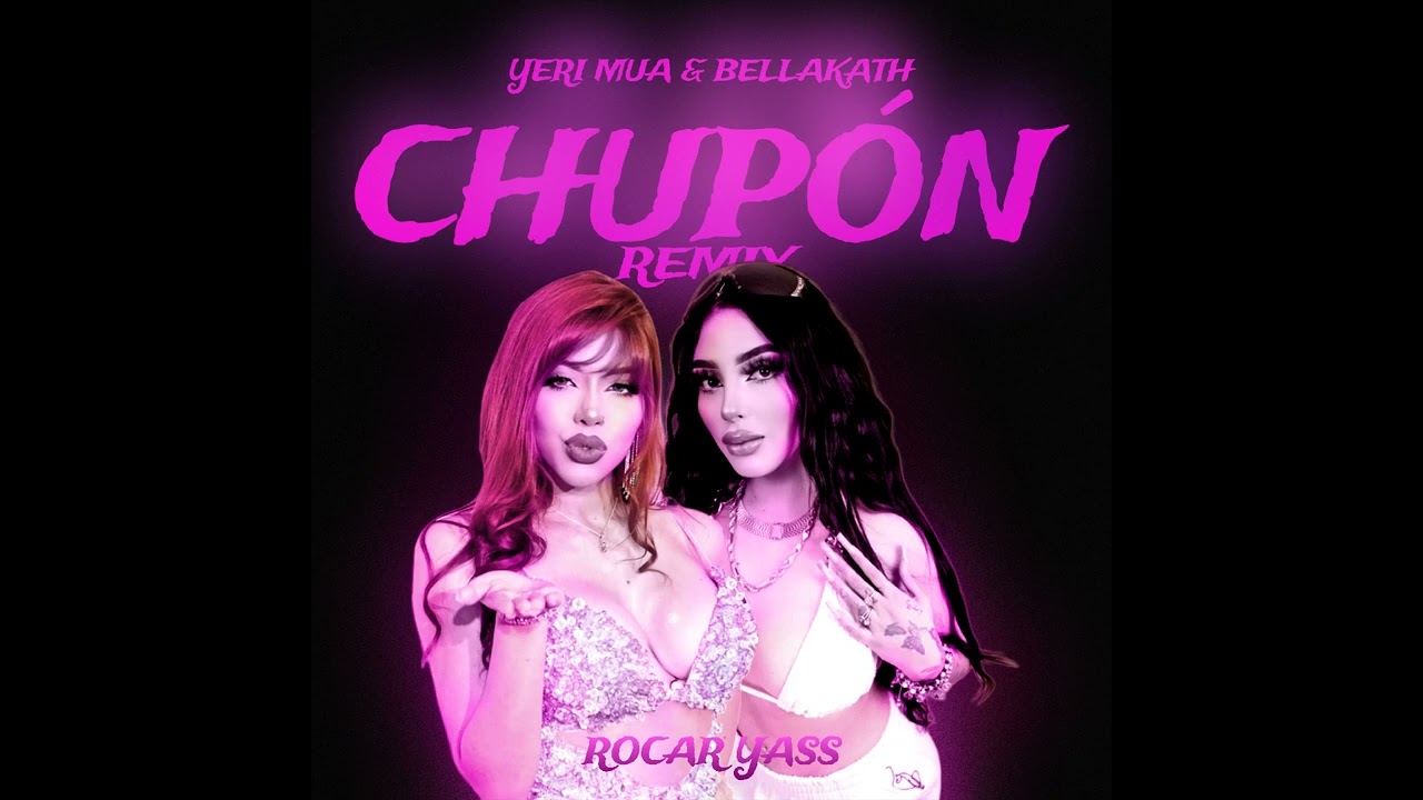 YERI MUA, BELLAKATH - CHUP&Oacute;N REMIX [MASHUP]