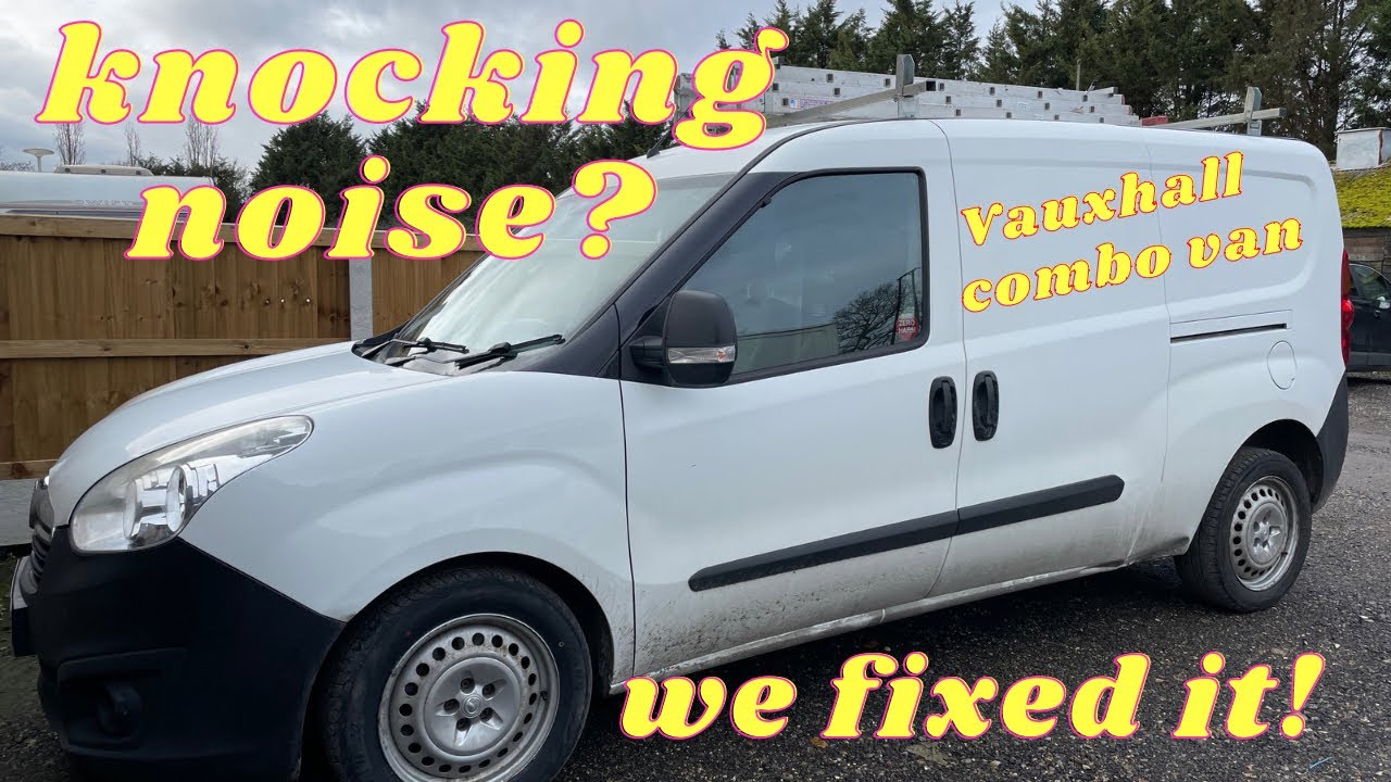 Vauxhall Combo van KNOCKING noise! 
FIXED- how to guide🤓