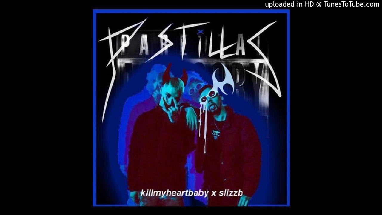 KILLMYHEARTBABY X SLIZZ B - PASTILLAS
