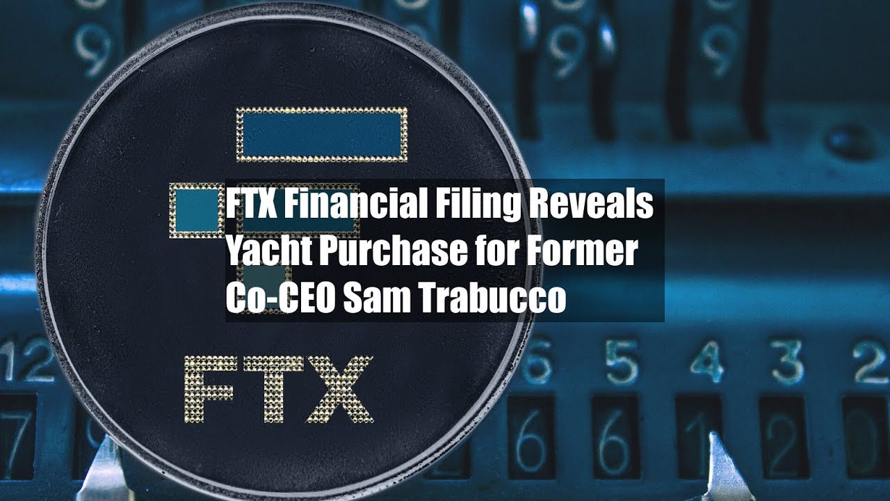 FTX Financial Filing Reveals Yacht Purchase for Former Co-CEO Sam Trabucco