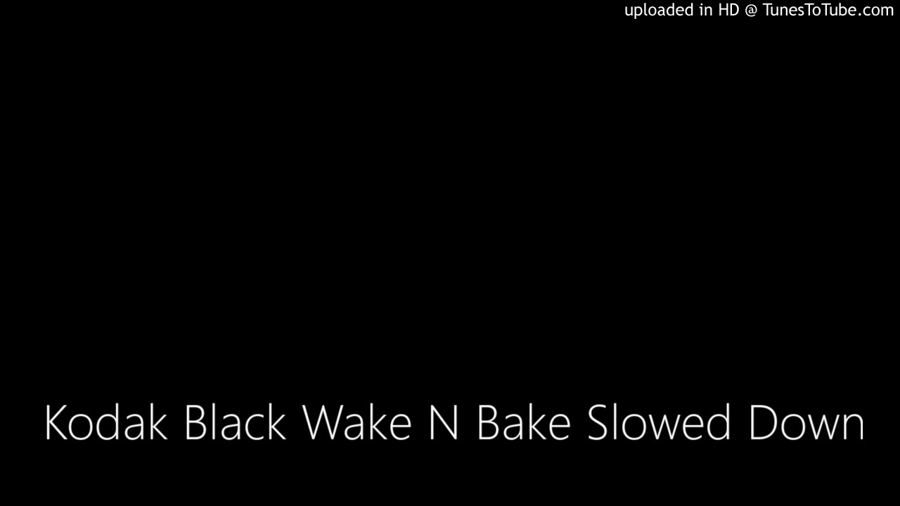 Kodak Black Wake N Bake Slowed Down