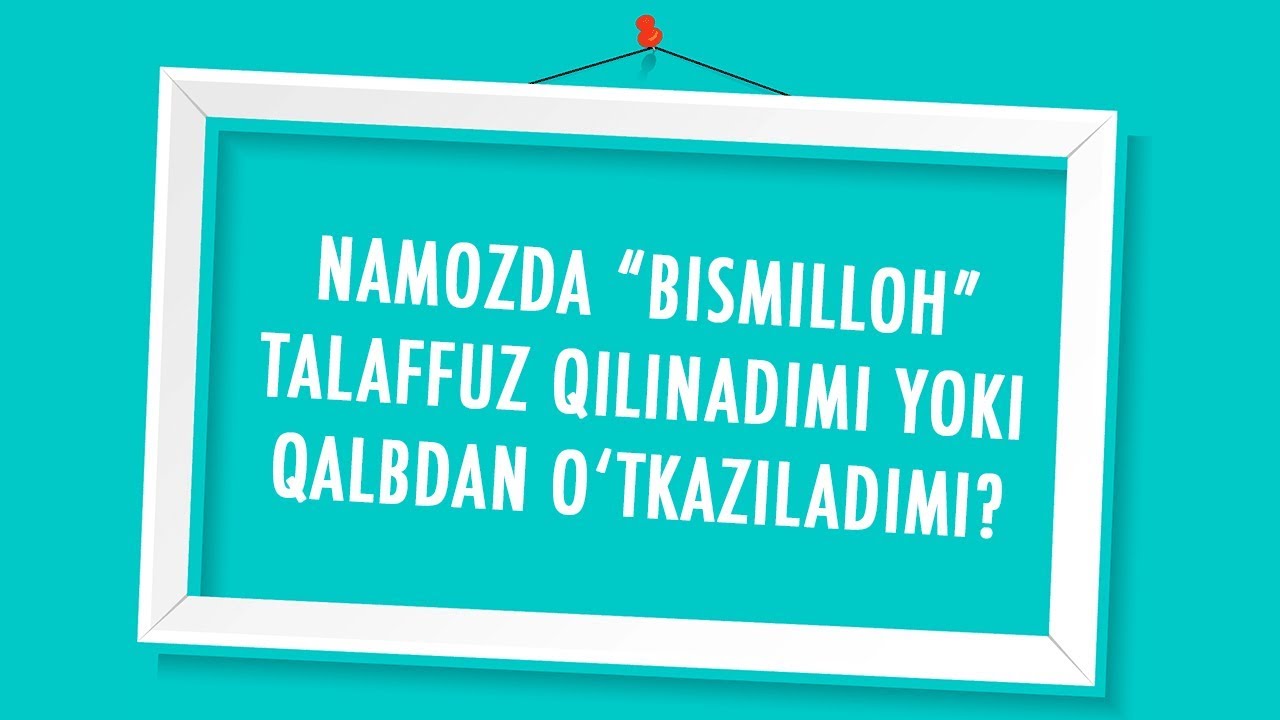Namozda “bismilloh” talaffuz qilinadimi yoki qalbdan o‘tkaziladimi?