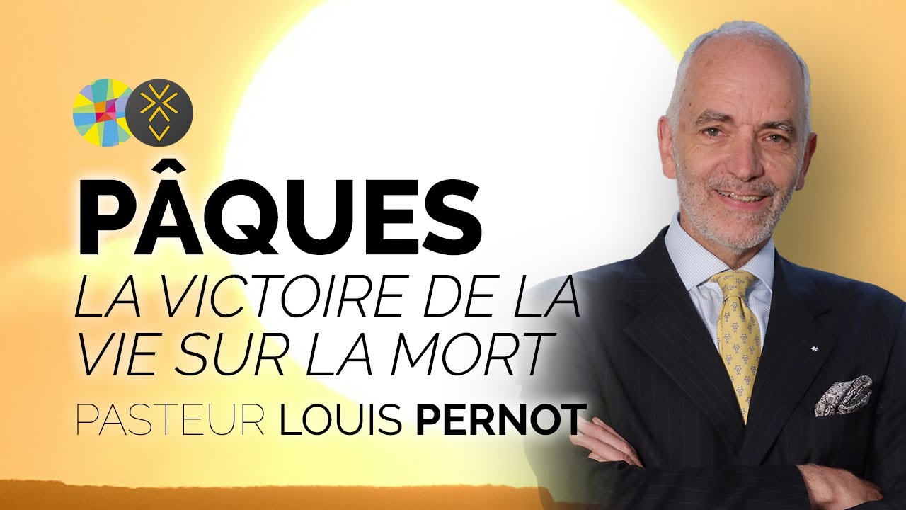 Pâques : la victoire de la vie sur la mort | Pasteur Louis Pernot