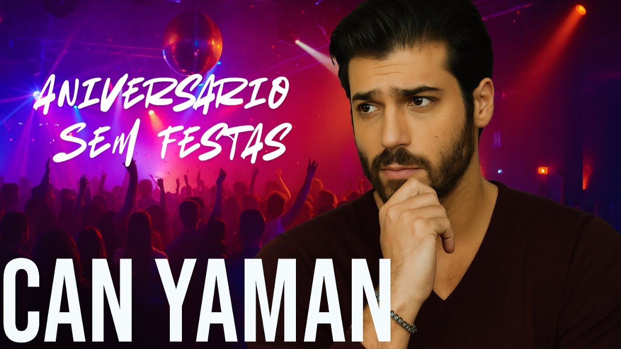 🎉 CAN YAMAN E SEU NIVER | COMO FOI? | PQ NÃO HOUVE FOTOS E FESTAS 🎉 #canyaman 
