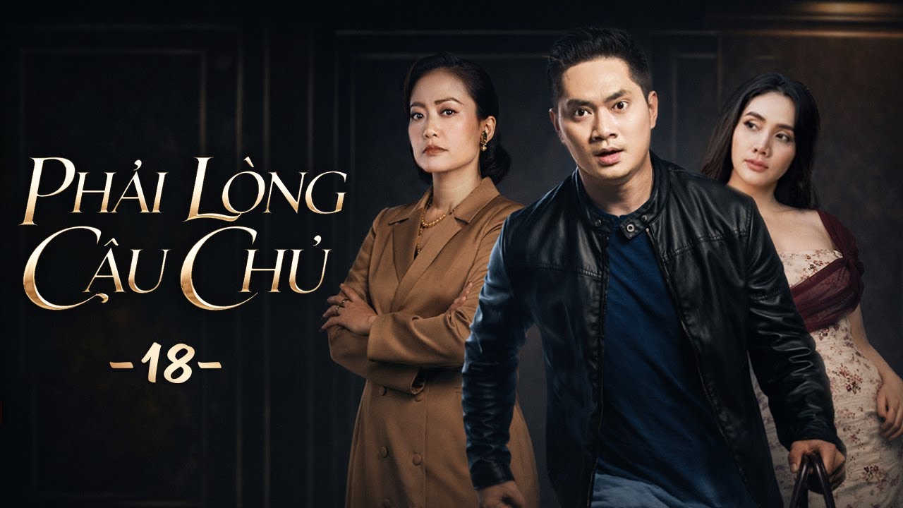Phim Hay | Phải Lòng Cậu Chủ - Tập 18 | Phim Việt Nam Mới Nhất 2026 | Phim Truyền Hình Việt Nam 2026