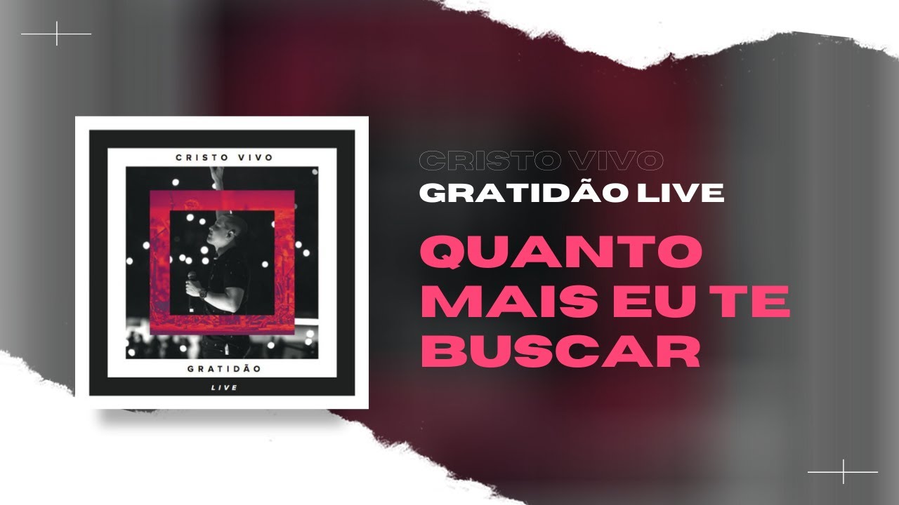 Quanto Mais Eu Te Buscar - Cristo Vivo (DVD Gratid&atilde;o)