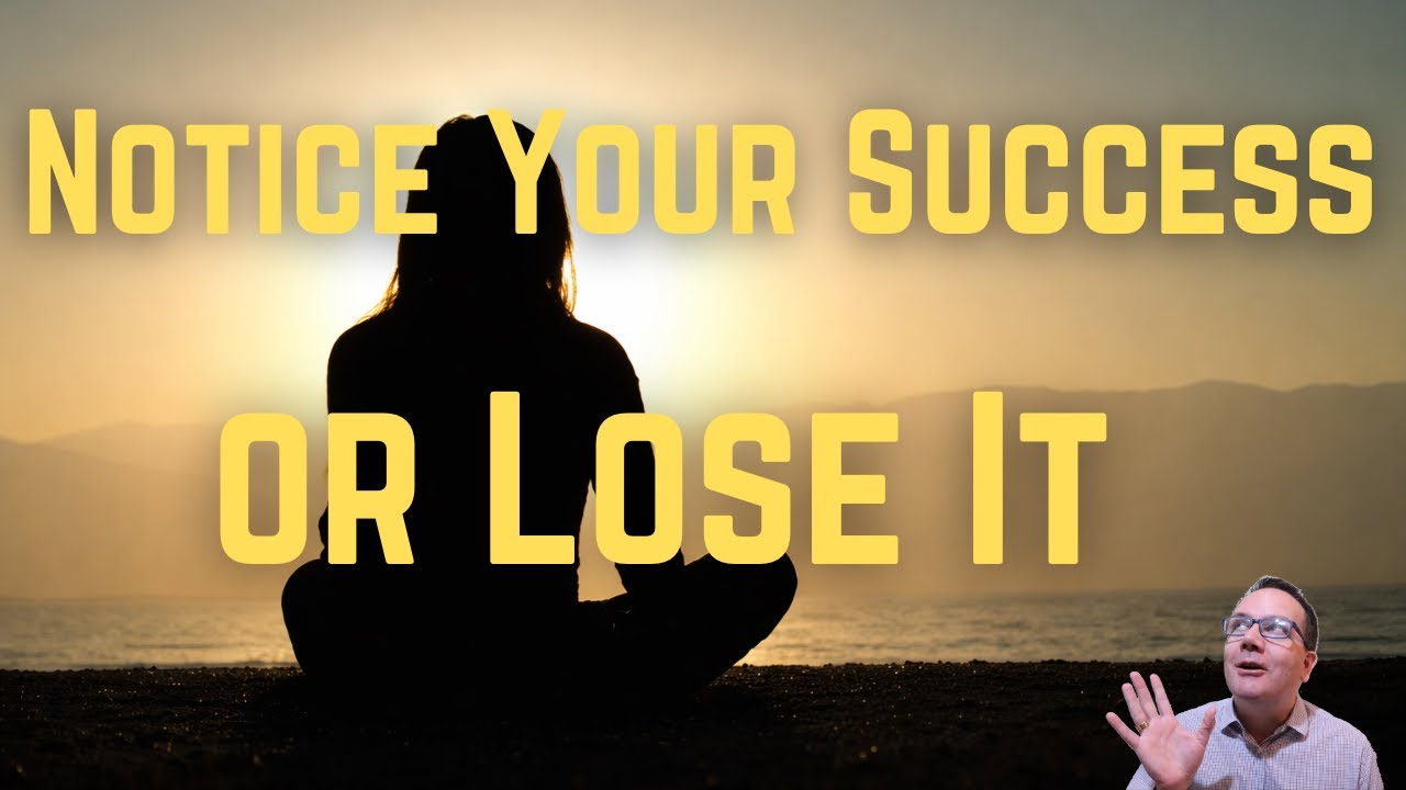Notice Your Success — or Lose It