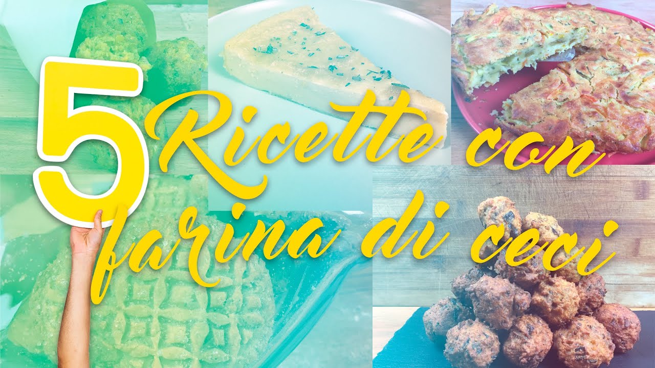 Cinque facili ricette con la farina di ceci