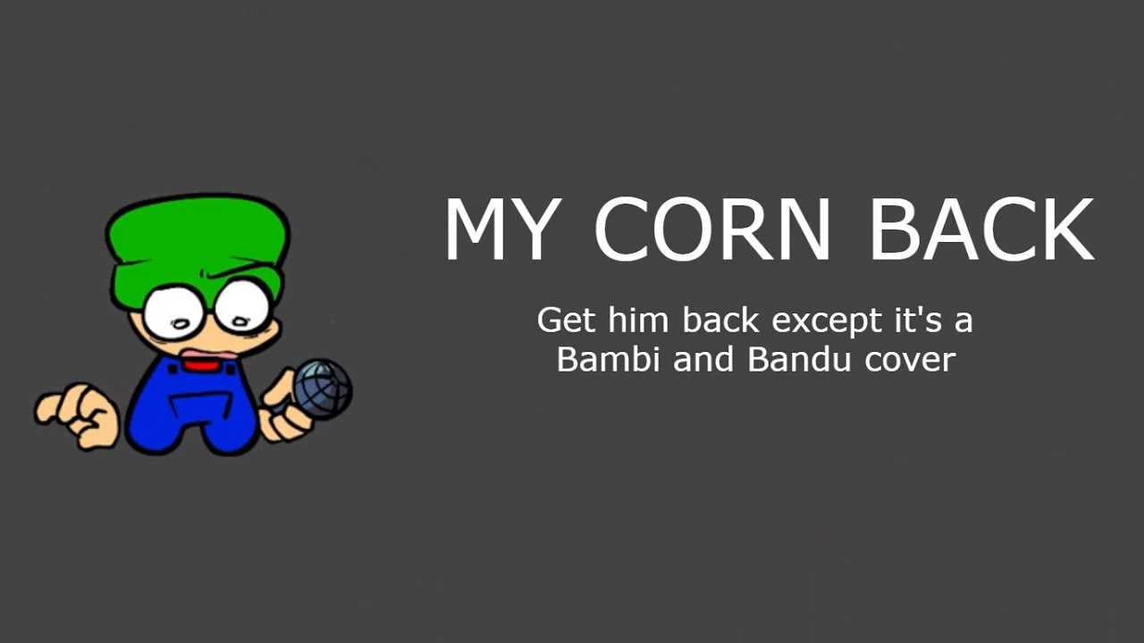 My Corn Back (Get Him Back But it's a Bambi and Bandu cover)