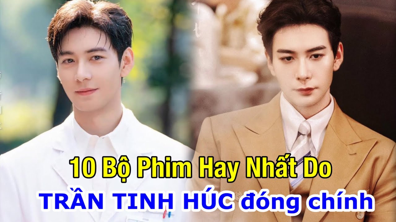 Top 10 Bộ Phim Hay Nhất do Trần Tinh Húc đóng chính mà bạn không nên bỏ lỡ