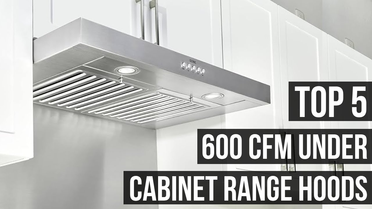 5 Best 600 CFM Under Cabinet Range Hoods For 2025