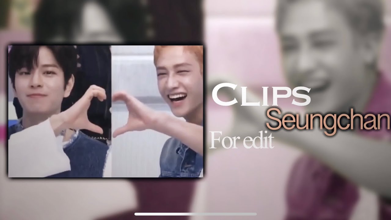 Clips seungchan for edit