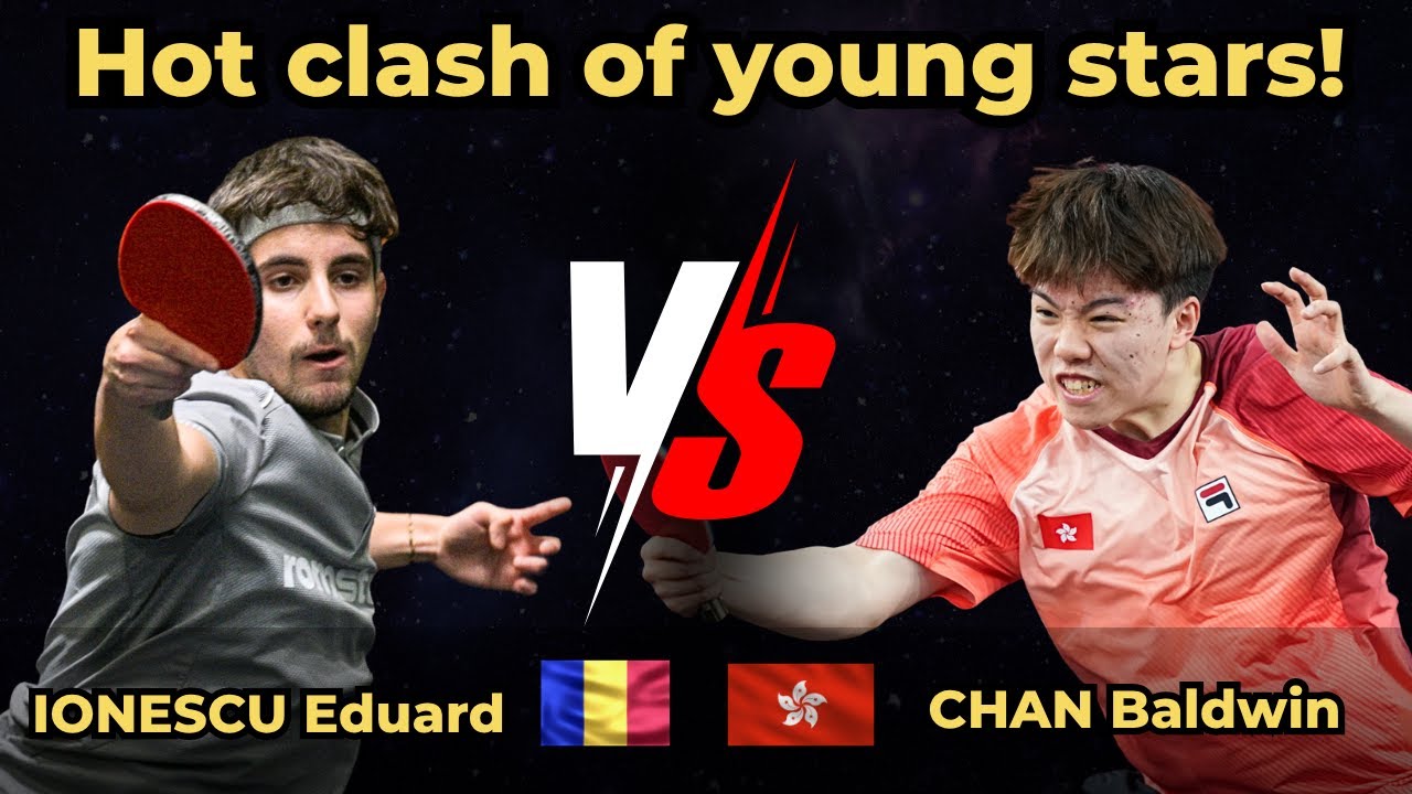Hot clash of young stars!｜ IONESCU Eduard vs CHAN Baldwin