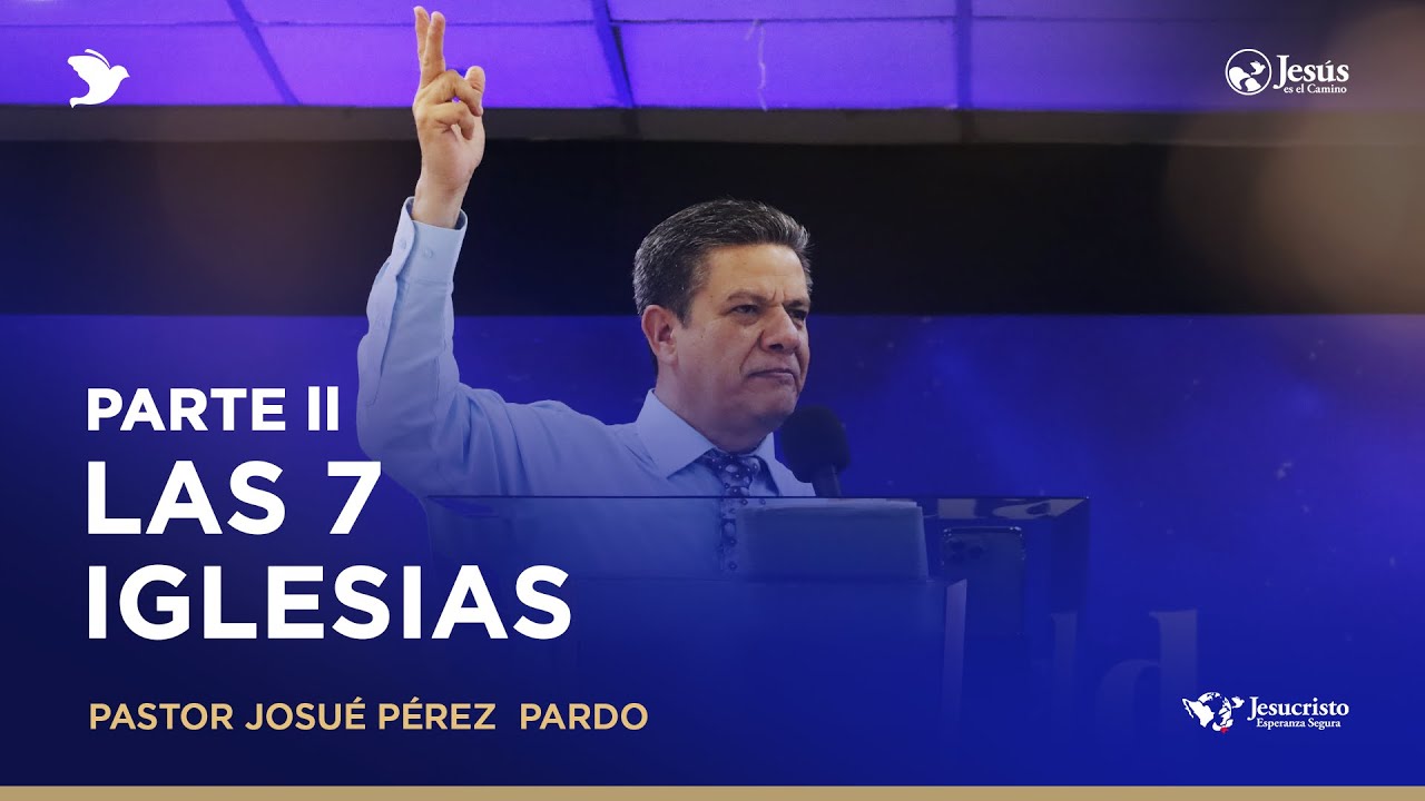 las 7 iglesias parte ll  | Pastor Josué Pérez