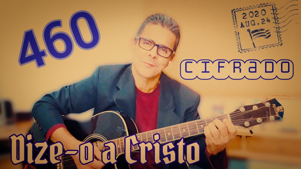Harpa Cristã 460 CIFRADO-Dize-o a Cristo.