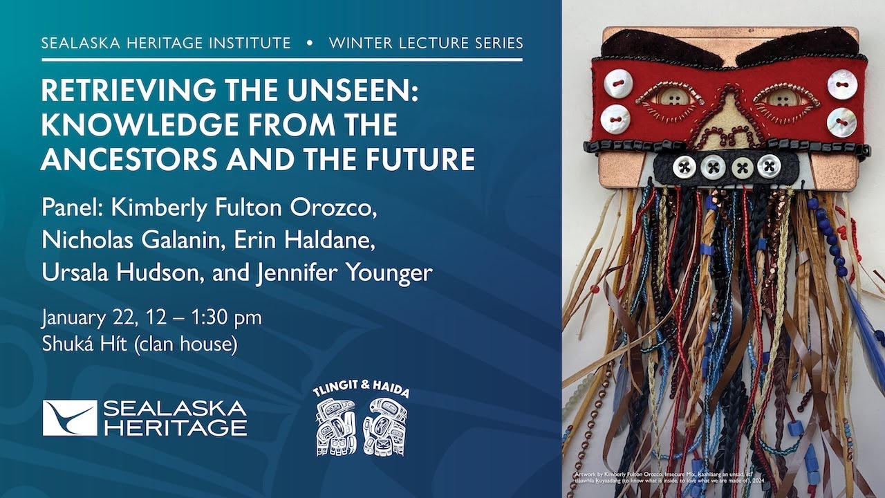 Retrieving the Unseen — Knowledge from the Ancestors and the Future | Sealaska Heritage