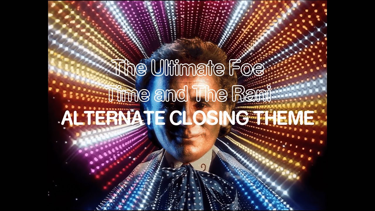 Doctor Who - The Ultimate Foe/Time and The Rani: Alternate Closing Theme