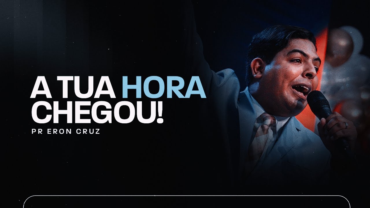 A tua hora chegou! | Pr. Eron Cruz