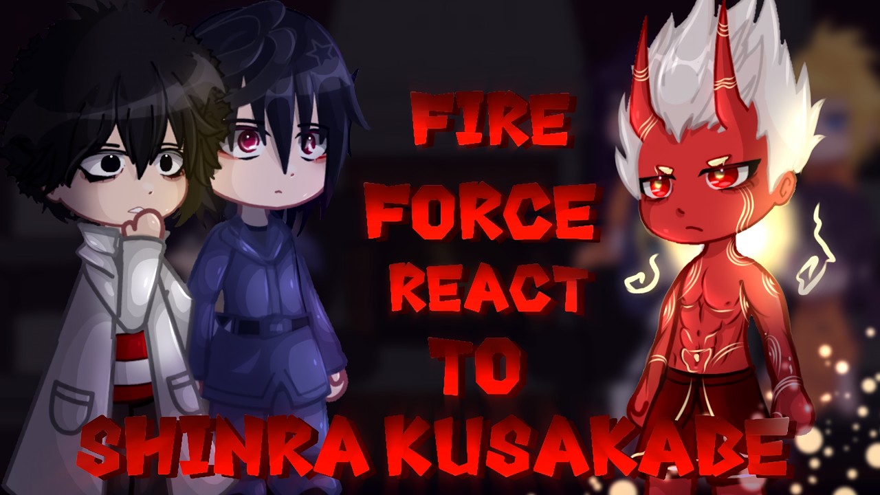 Fire Force React to Shinra Kusakabe | Gacha React