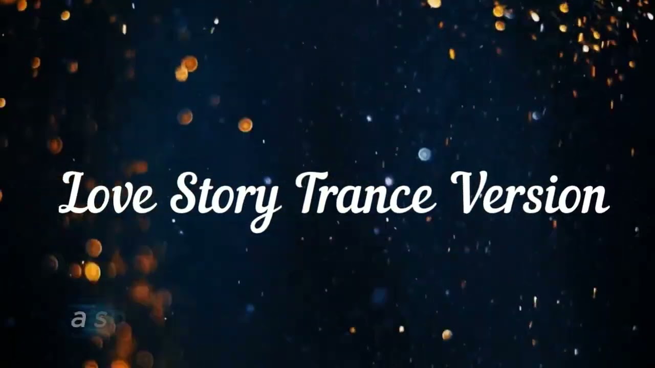 Love Story Trance Version Final Version with Title & Lyrics