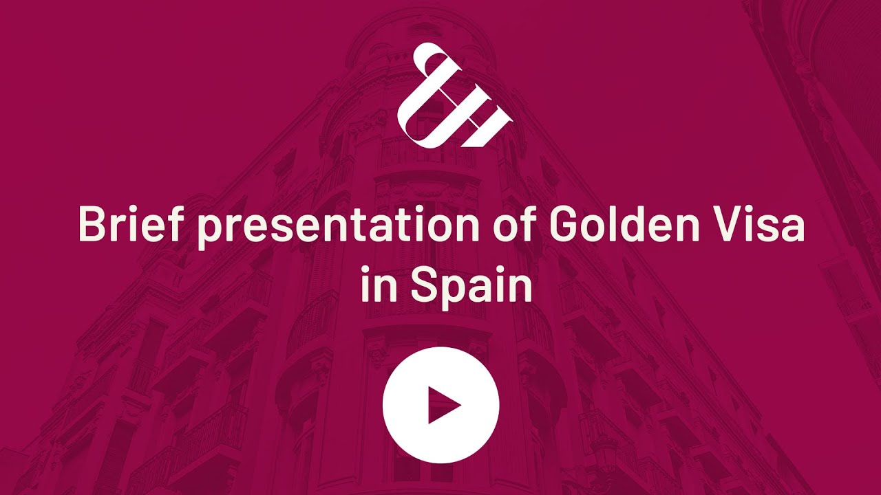 Brief presentation of Golden Visa in Spain
