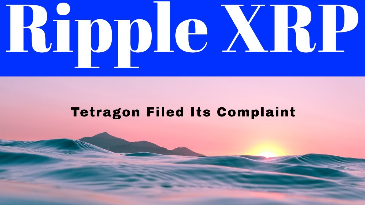 Ripple XRP News: Tetragon Filed Its Complaint