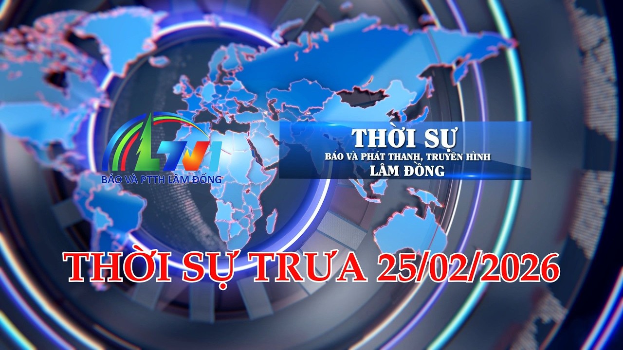 THỜI SỰ LTV TRƯA 25/02/2026 | BÁO VÀ PTTH LÂM ĐỒNG
