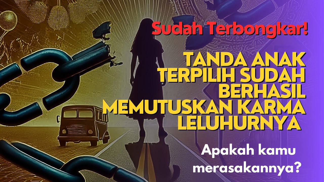 💥12 TANDA ANAK TERPILIH YANG SUKSES MEMUTUSKAN KARMA LELUHURNYA