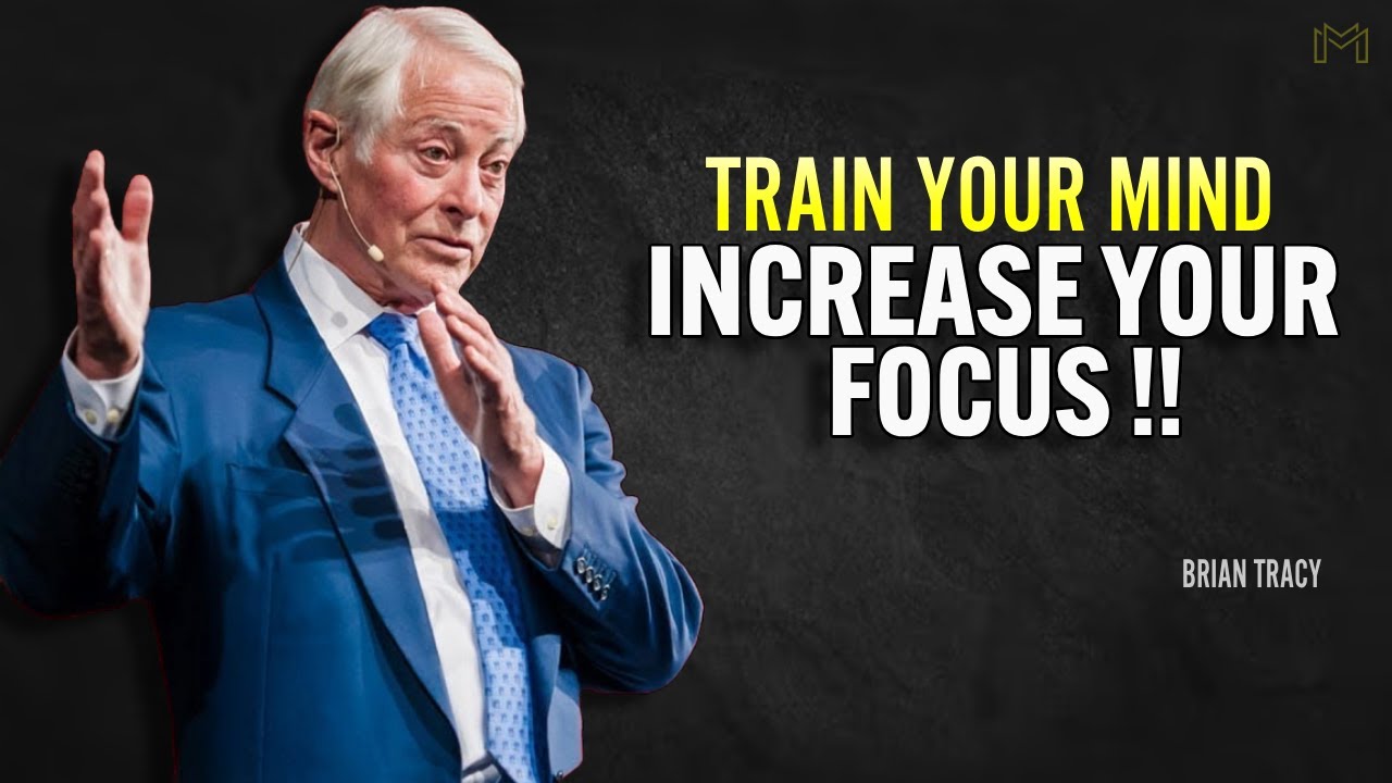 TRAIN YOUR MIND INCREASE YOUR FOCUS - Brian Tracy Motivation