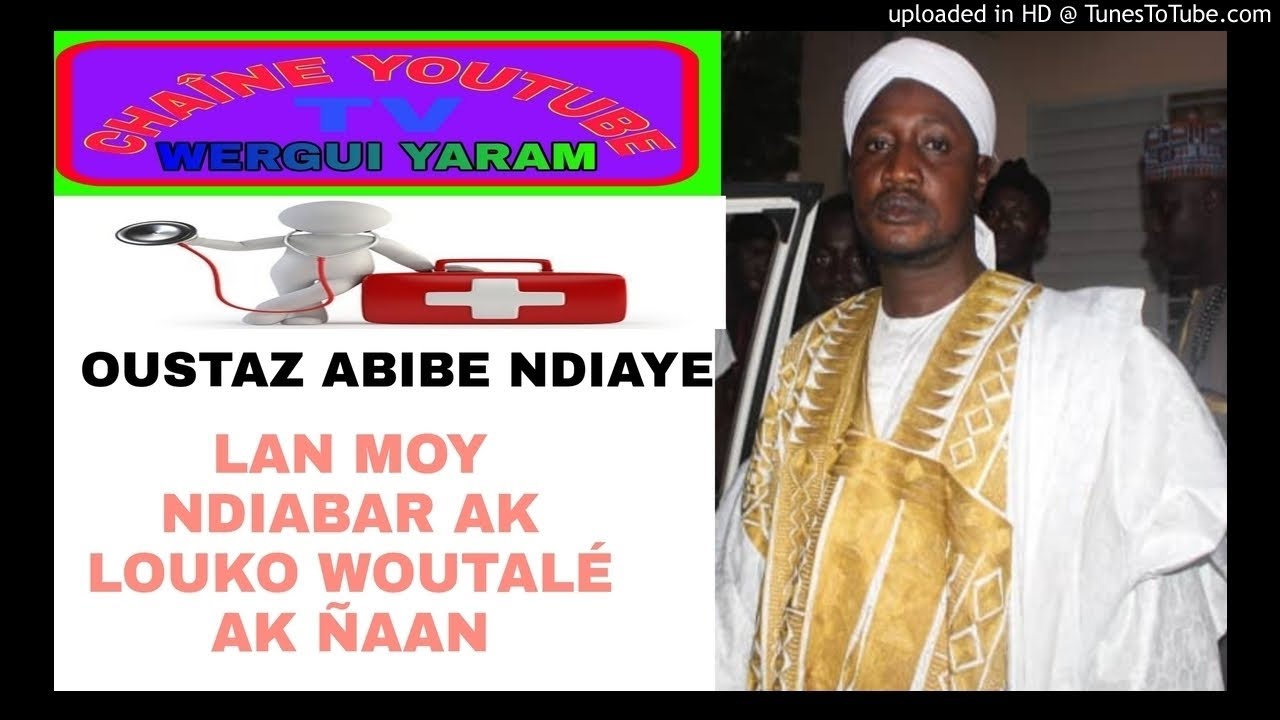 OUSTAZ ABIBE NDIAYE DI WAKHTANE SI LAN MOY NDIABAR AK LAN MOKO WOUTAL&Eacute; AK &Ntilde;AAN