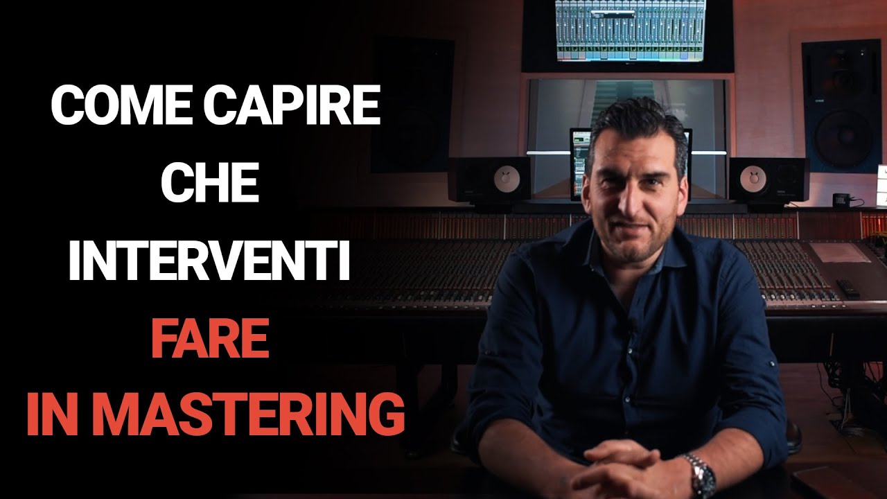 COME CAPIRE CHE INTERVENTI FARE IN MASTERING