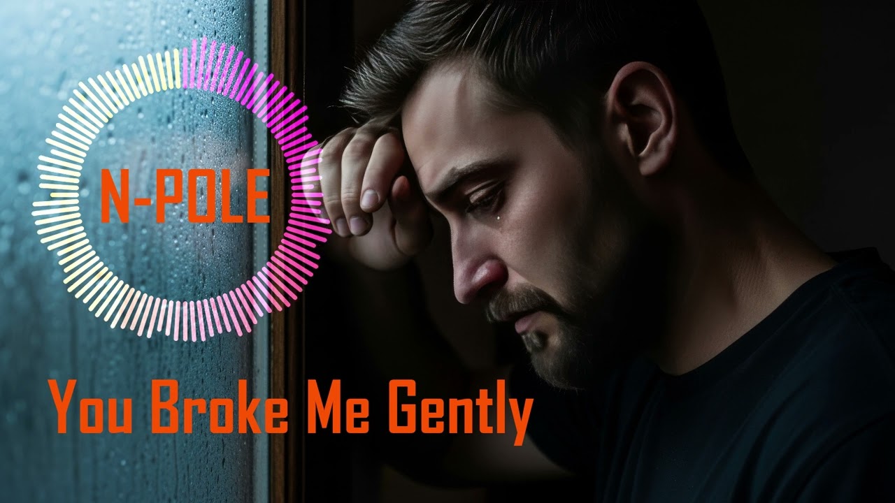 N-Pole - You Broke Me Gently