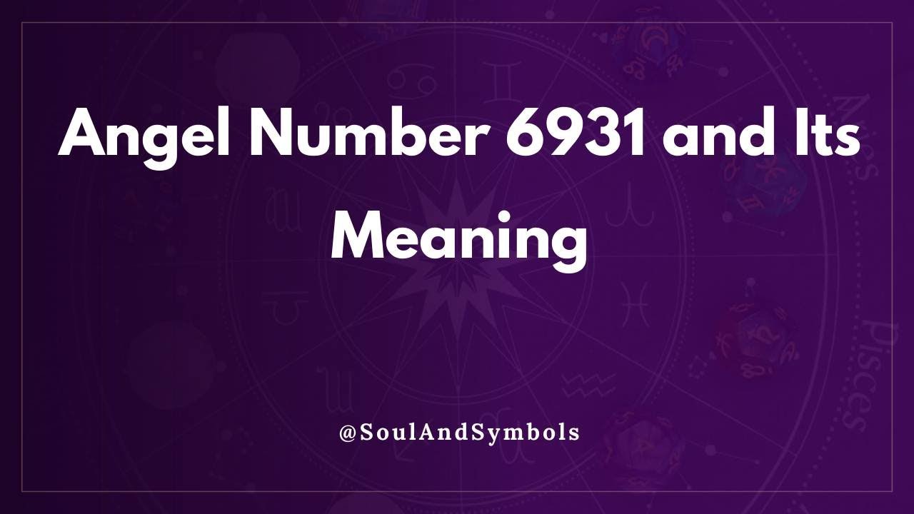 Angel Number 6931 and Its Meaning | Seeing 6931? 🌟
