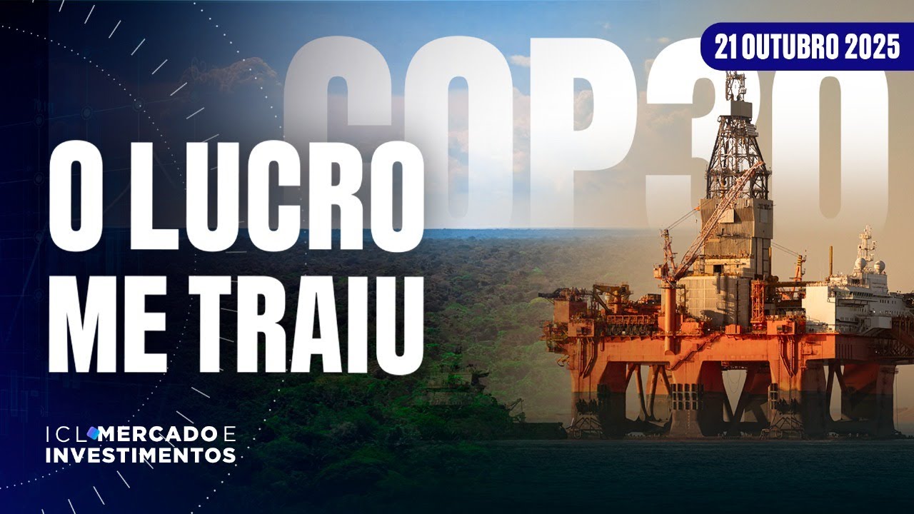 ICL MERCADO E INVESTIMENTOS - 21/10/25 - COP 30 NA AGENDA E PETRÓLEO NO RADAR