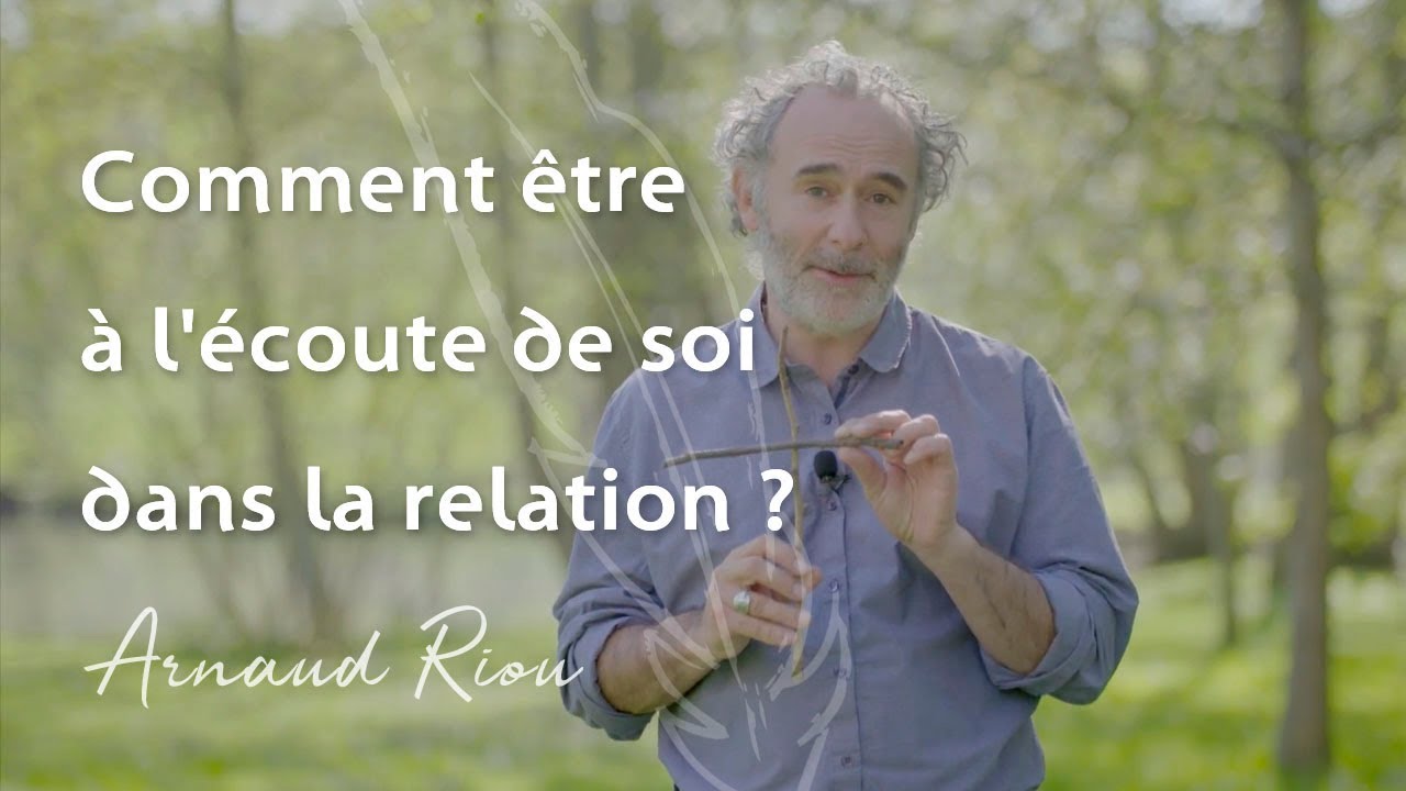 Comment &ecirc;tre &agrave; l'&eacute;coute de soi dans la relation - Arnaud Riou