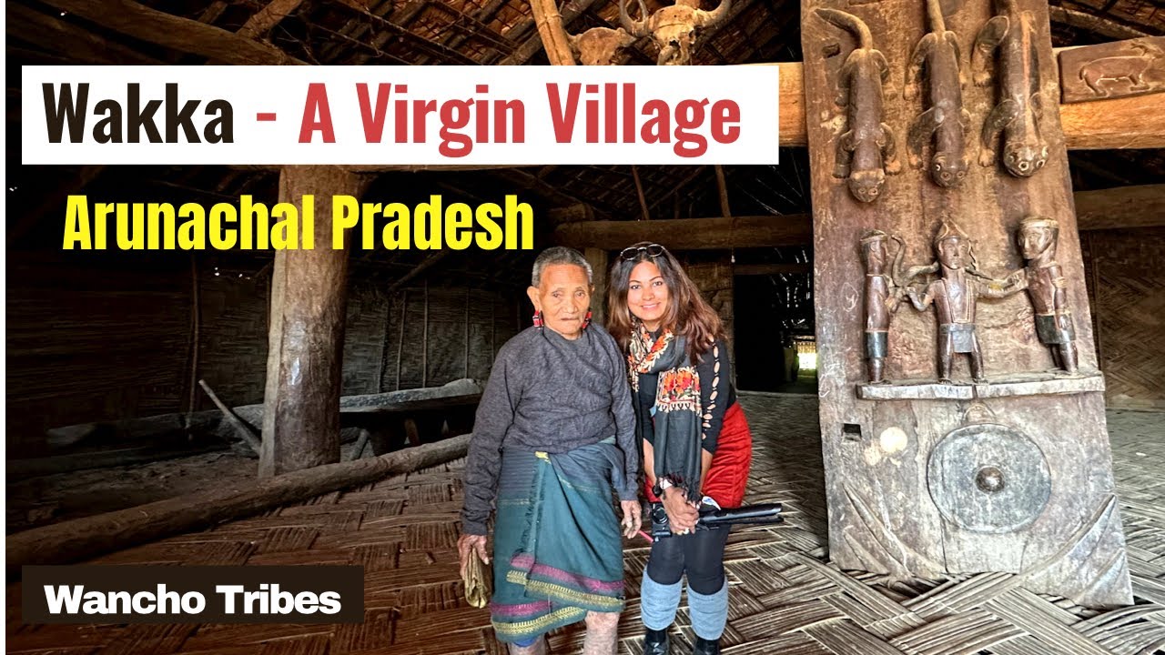 Inside A Virgin Village Of Arunachal Pradesh | Wakka - Rarest Of The Rare Place | Wancho Naga Tribe