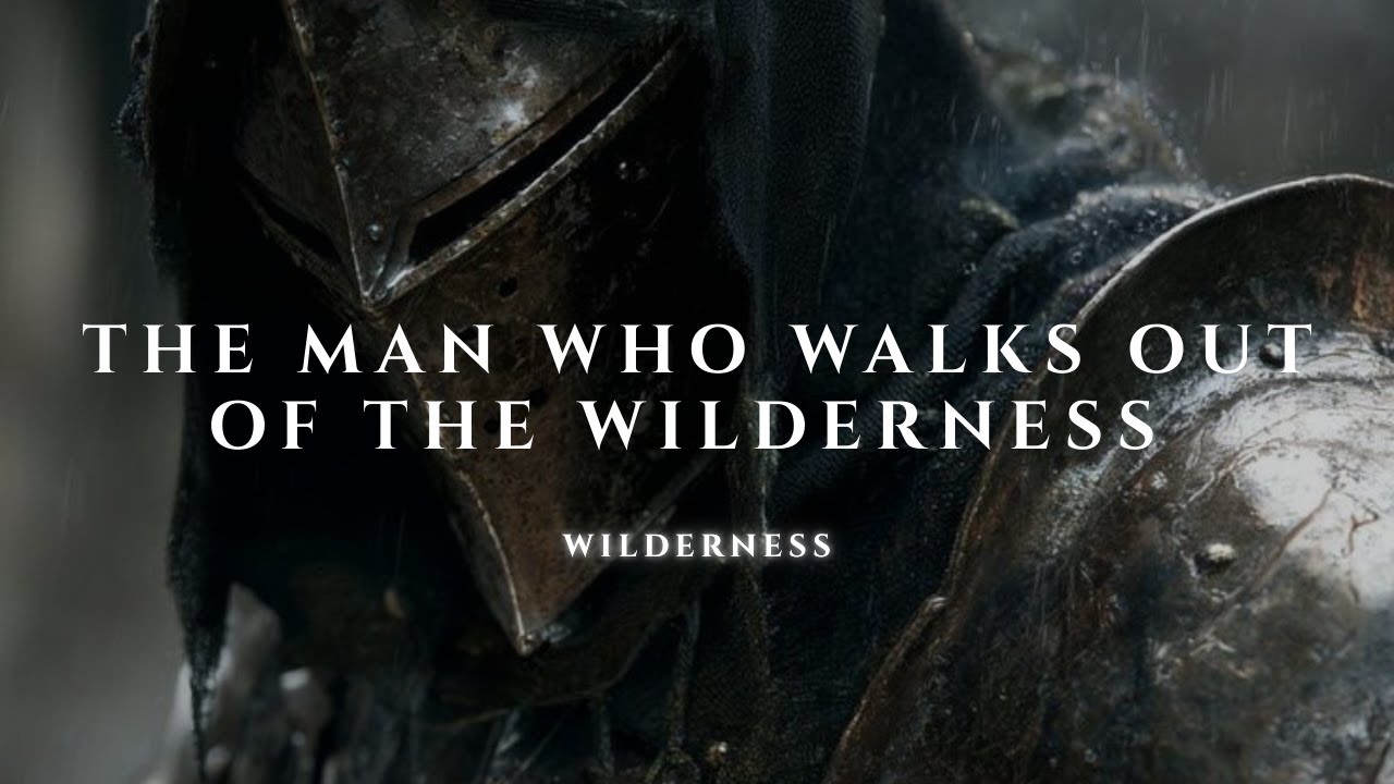THE MAN WHO WALKS OUT OF THE WILDERNESS FEARS NOTHING