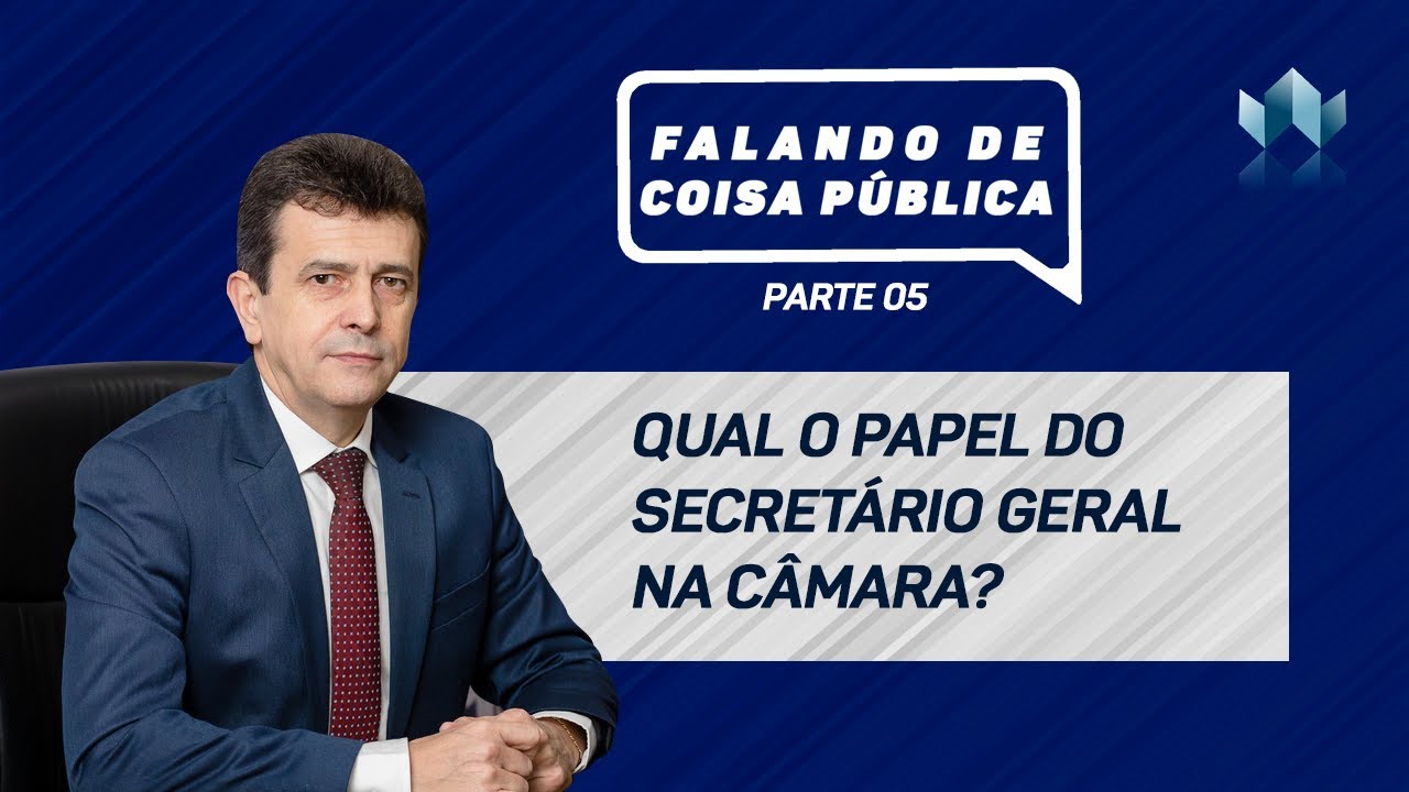 FALANDO DE COISA PÚBLICA -  Qual o papel do secretário geral na câmara? #5