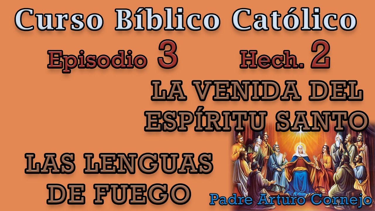 Curso Bíblico Católico - Episodio 3 - Hech. 2 - LA VENIDA DEL ESPÍRITU SANTO - Padre Arturo Cornejo