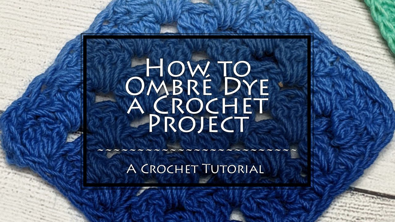 Ombré Dyeing a Crochet Project