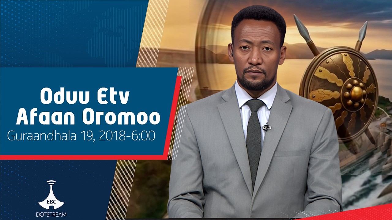 Oduu Afaan Oromoo ... Guraandhala 19, 2018-6:00  etv |Ebc |Etv Afaan Oromoo|