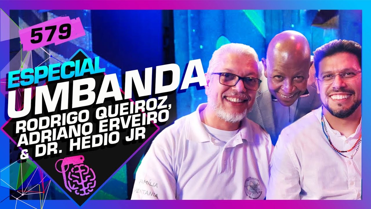 UMBANDA: RODRIGO QUEIROZ, ADRIANO ERVEIRO E DR. HÉDIO JR - Inteligência Ltda. Podcast 