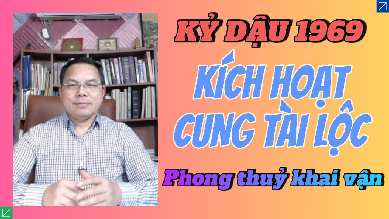 Kỷ Dậu 1969 Kích Hoạt Cung Tài Lộc: Phong Thuỷ Khai Vận – Giữ Tiền – Tăng Lộc, Phong Thuỷ Phạm Thanh
