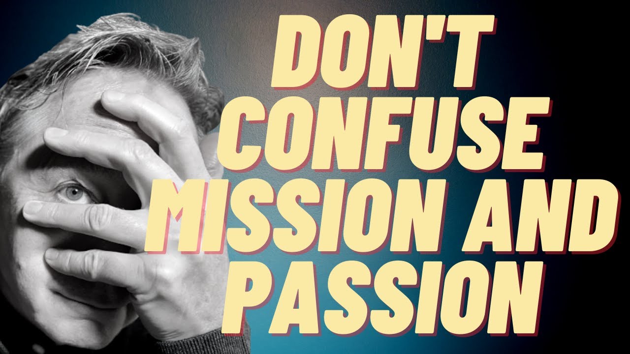 Confusing Mission and Passion - 7 Solutions