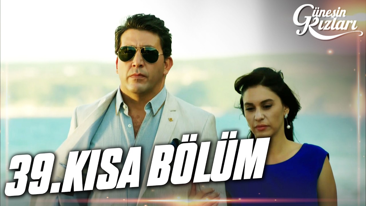 Güneşin Kızları 39. Kısa Bölüm