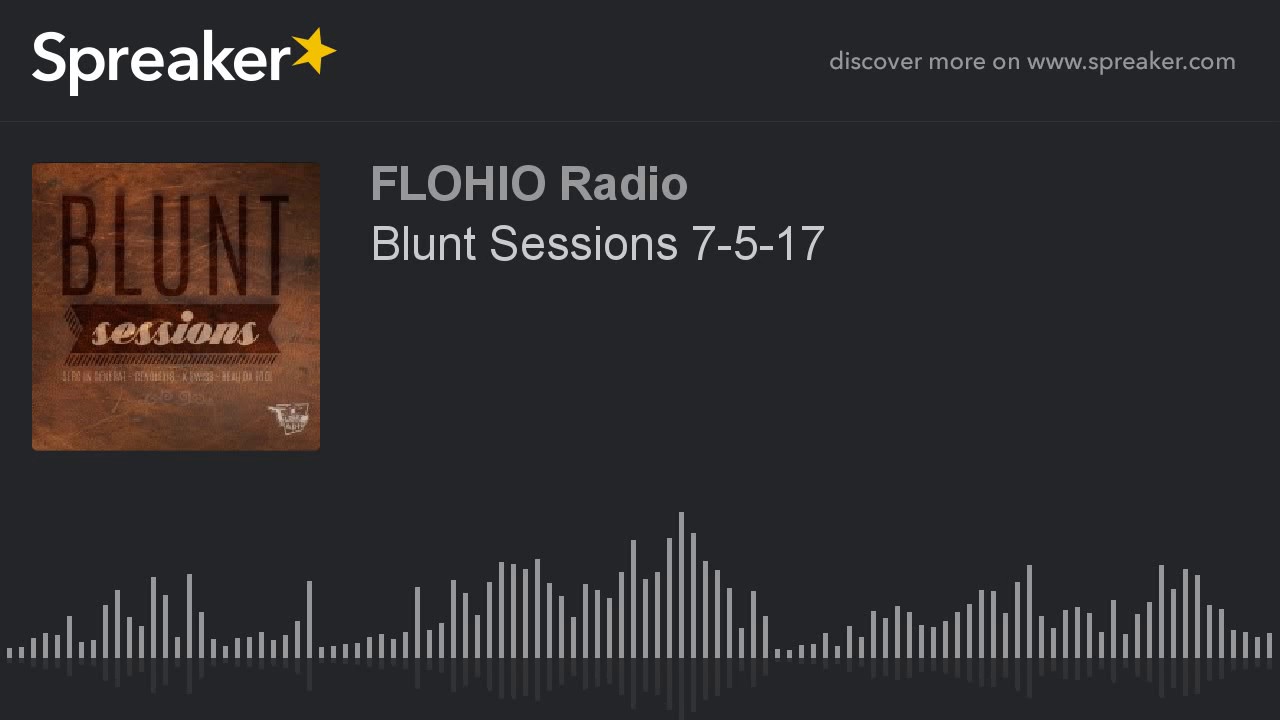 Blunt Sessions 7-5-17 (part 7 of 10)
