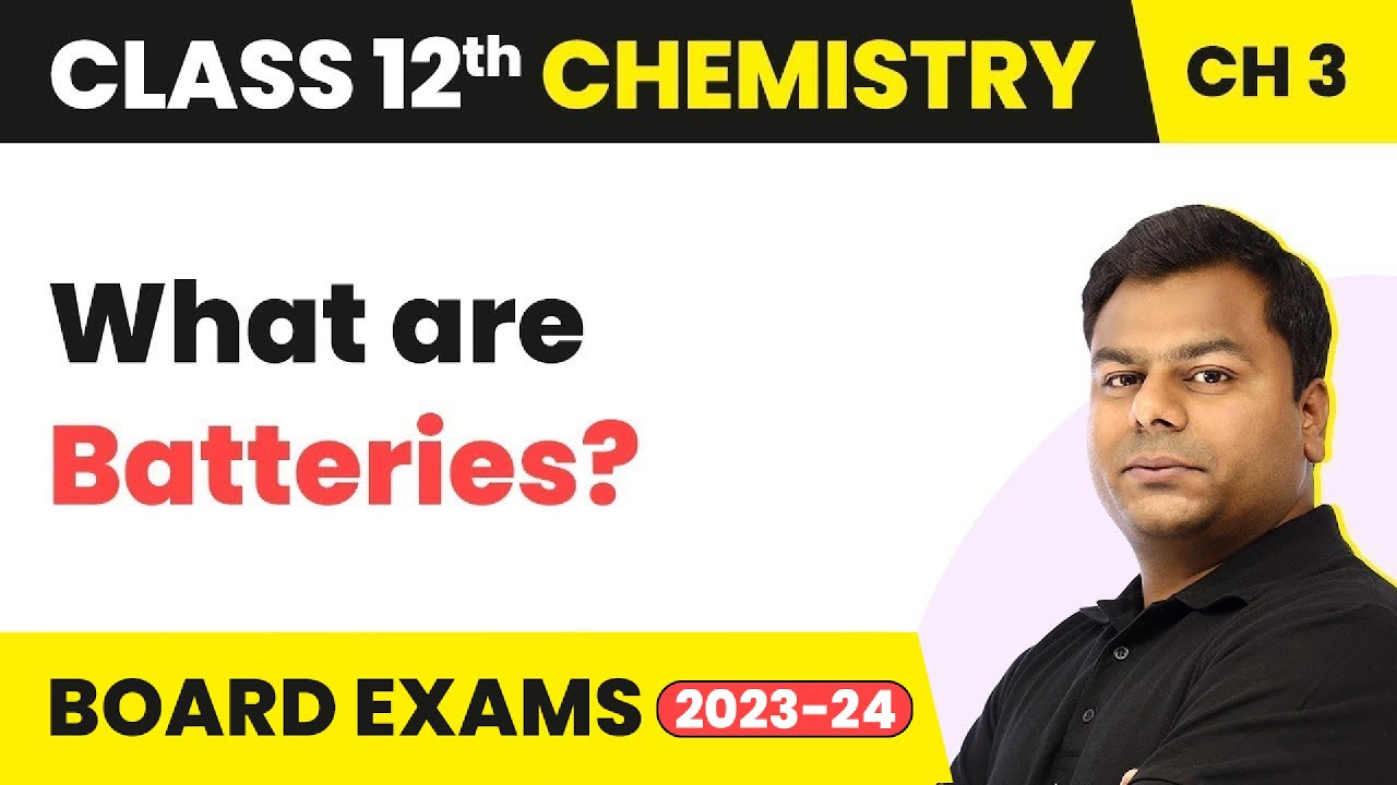 Batteries - Electrochemistry | Class 12 Chemistry Chapter 3 (2022-23)