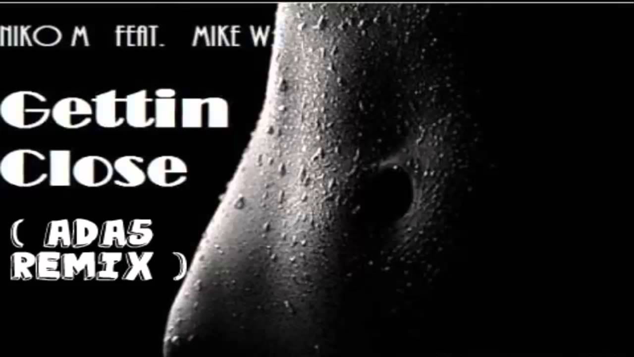 Niko M feat. Mike W - Gettin Close ( Ada5 Remix )