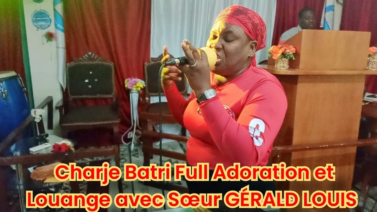 Charje Batri Full Adoration avec Sœur GÉRALD LOUIS Full Adoration Moun BonDye Béni Vine Louré 