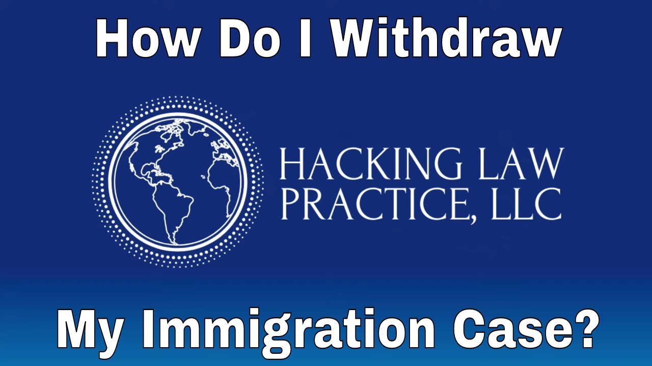 How Do I Withdraw My Immigration Case